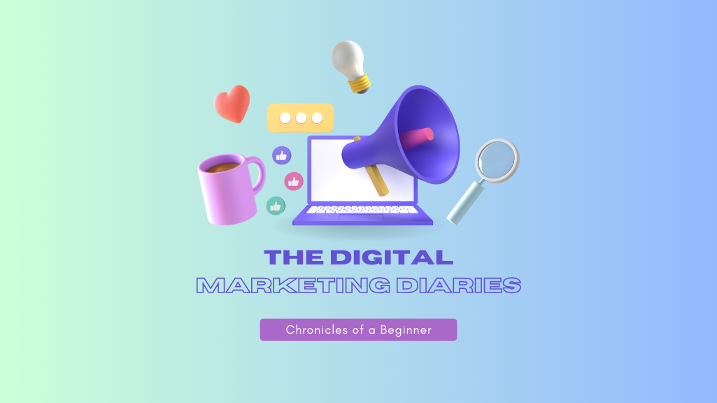 The Digital Marketing Diaries: Chronicles of a Beginner